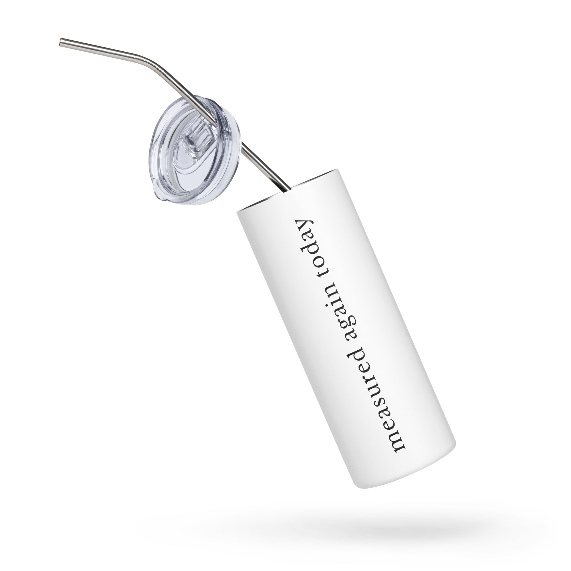 Measured Again Today — 20 oz Stainless Steel Tumbler