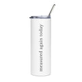 Measured Again Today — 20 oz Stainless Steel Tumbler