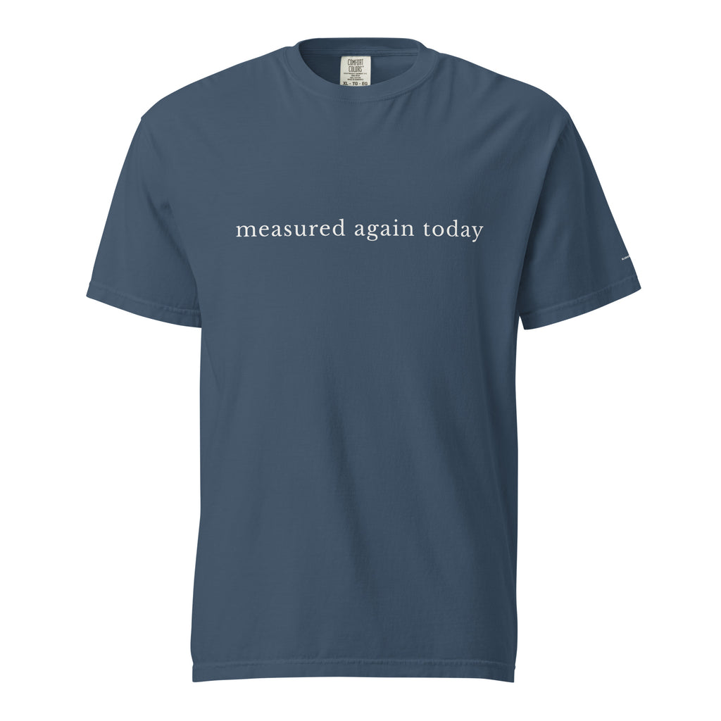 Measured Again Today — Premium Comfort Colors Unisex Tee in Midnight